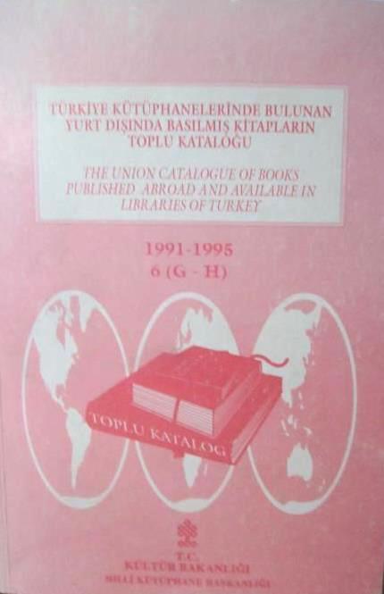 Türkiye%20Kütüphanelerinde%20Bulunan%20Yurt%20Dışında%20Basılmış%20Kitapların%20Toplu%20Kataloğu%201%20(A)%201991-1995