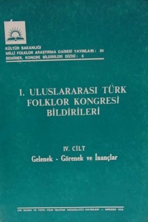 1.%20Uluslararası%20Türk%20Folklor%20Kongresi%20Bildirileri%204.%20Cilt%20Gelenek%20-%20Görenek%20ve%20İnançlar