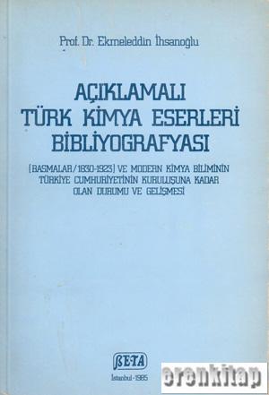 Açıklamalı%20Türk%20Kimya%20Eserleri%20Bibliyografyası%20(Basmalar%20/%201830-1923)%20ve%20Modern%20Kimya%20Biliminin%20Türkiye%20Cumhuriyetinin%20Kuruluşuna%20Kadar%20Olan%20Durumu%20ve%20Gelişmesi