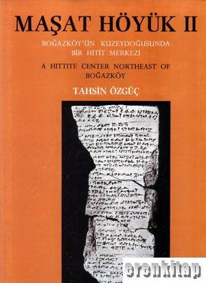 Maşat%20Höyük%202.%20Boğazköy’ün%20Kuzeydoğusunda%20Bir%20Hitit%20Merkezi%20:%20A%20Hittite%20Center%20Northeast%20of%20Boğazköy