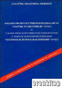 10%20Kasım%201996%20Devlet%20Töreni%20Konuşmaları%20ve%20’’Atatürk%20ve%20Milli%20Birlik’’%20Paneli%20ve%2013%20Kasım%201996’da%20Kuzey%20Kıbrıs%20Türk%20Cumhuriyeti’nin%2013.%20Kuruluş%20Yıldönümünde%20Düzenlenen%20Bağımsızlık%20Benim%20Karakterimdir%20Paneli