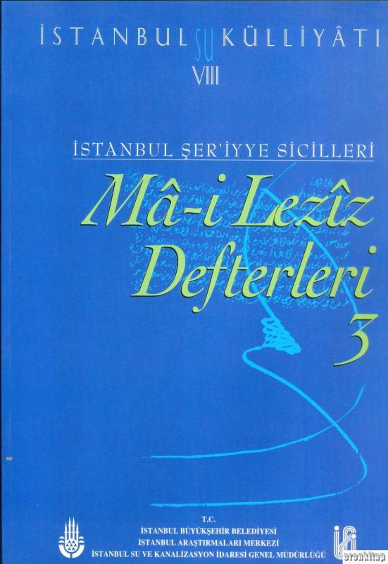 İstanbul%20Su%20Külliyatı%208.%20İstanbul%20Şer’iyye%20Sicilleri%20Ma%20-%20i%20Leziz%20Defterleri%203%20(1794%20-%201797)