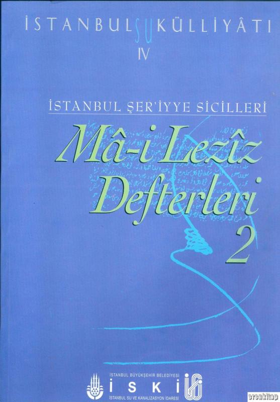 İstanbul%20Su%20Külliyatı%204.%20İstanbul%20Şer’iyye%20Sicilleri%20Ma%20-%20i%20Leziz%20Defterleri%202%20(%201791%20-%201794%20)