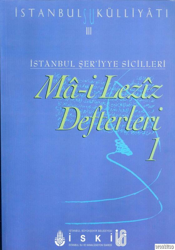 İstanbul%20Su%20Külliyatı%203.%20İstanbul%20Şer’iyye%20Sicilleri%20Ma%20-%20i%20Leziz%20Defterleri%201%20(1786%20-%201791)