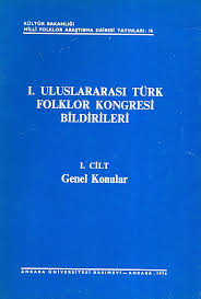 1.%20Uluslararası%20Türk%20Folklor%20Kongresi%20Bildirileri%201.%20Cilt%20Genel%20Konular