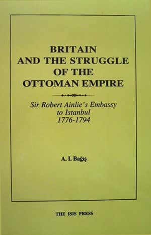 Britain%20and%20The%20Struggle%20of%20The%20Ottoman%20Empire%20Sir%20Robert%20Ainlie’S%20Embassy%20To%20Istanbul%201776-1794