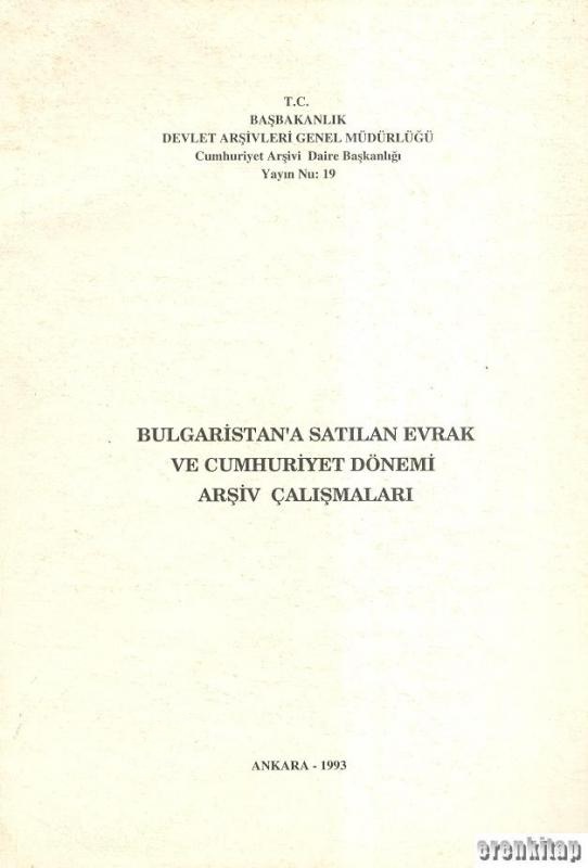 Bulgaristan’a%20Satılan%20Evrak%20ve%20Cumhuriyet%20Dönemi%20Arşiv%20Çalışmaları