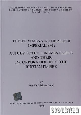 The%20Turkmens%20in%20the%20Age%20of%20Imperialism%20:%20A%20Study%20of%20the%20Turkmen%20People%20and%20Their%20Incorporation%20Into%20the%20Russian%20Empire