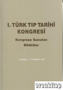 1.%20Türk%20Tıp%20Tarihi%20Kongresi.%20İstanbul%2017%20-%2019%20Şubat%201988%20Kongreye%20Sunulan%20Bildiriler