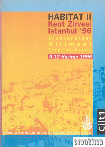 Habitat%20II%20Kent%20Zirvesi%20İstanbul%20’96%20Uluslarası%20Bilimsel%20Toplantılar%203%20-%2012%20Haziran%201996%20Cilt%201