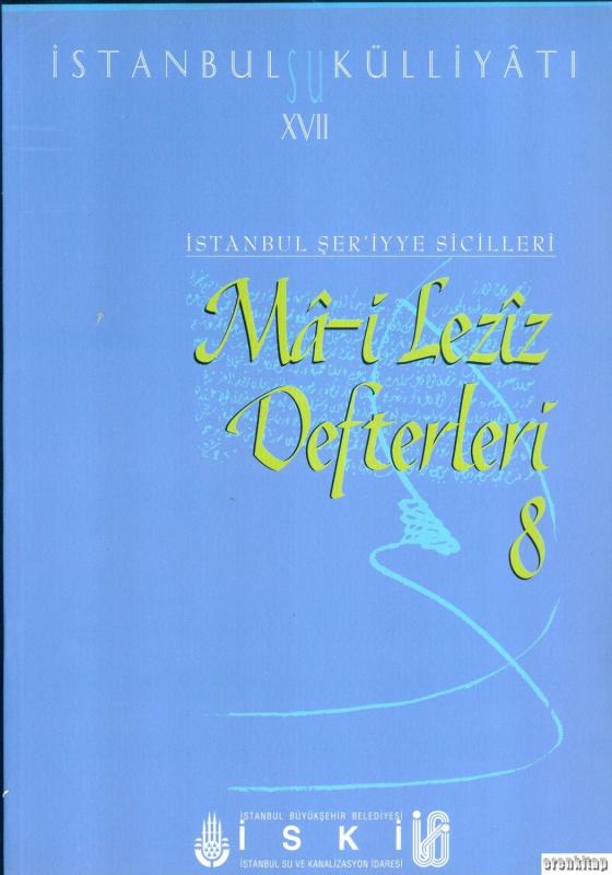 İstanbul%20Su%20Külliyatı%2017.%20İstanbul%20Şer’iyye%20Sicilleri%20Ma%20-%20i%20Leziz%20Defterleri%208%20(%201817%20-%201823)