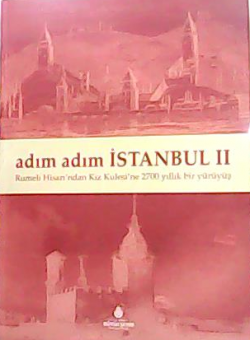 Adım%20Adım%20İstanbul%20II%20:%20Rumeli%20Hisarı’ndan%20Kız%20Kulesi’ne%202700%20Yıllık%20Bir%20Yürüyüş