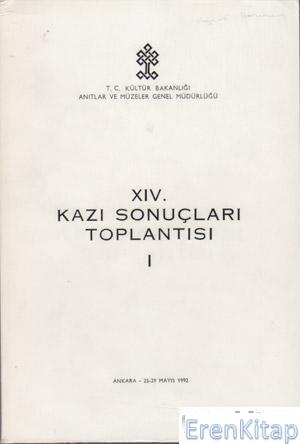 14/1.%20(IVX/I)%20Kazı%20Sonuçları%20Toplantısı.%201.%20Cilt