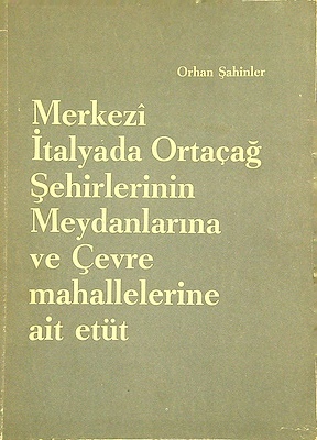 Merkezi%20İtalyada%20Ortaçağ%20Şehirlerinin%20Meydanlarına%20ve%20Çevre%20Mahallelerine%20Ait%20Etüt