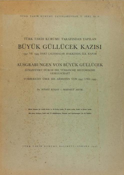 Türk%20Tarih%20Kurumu%20Tarafından%20Yapılan%20Büyük%20Güllücek%20Kazısı%20ve%201947%20ve%201949%20daki%20Çalışmalar%20Hakkında%20İlk%20Rapor%20Ausgrabungen%20von%20Büyük%20Güllücek%20Ausgefühit%20durch%20die%20Türkische%20historische%20gesellschaft%20vorbericht%20über%20die%20arabeıten%20von%201947%20und