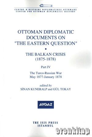 Ottoman%20Diplomatic%20Documents%20on%20the%20Eastern%20Question%20:%20Part%204,%20the%20Balkan%20Crisis%20(%201875%20:%201878%20),%20the%20Turco%20:%20Russian%20War%20May%201877%20January%201878