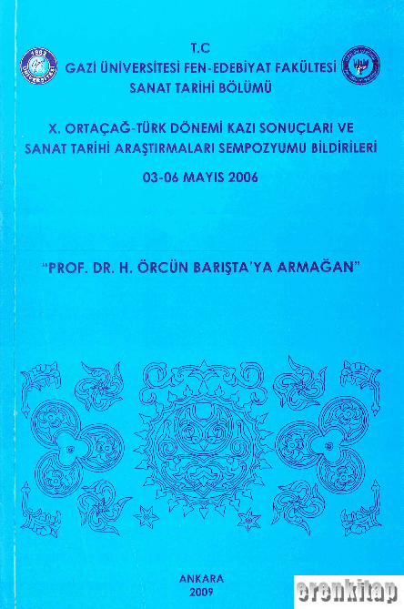 X.%20Ortaçağ%20-%20Türk%20Dönemi%20Kazı%20Sonuçları%20ve%20Sanat%20Tarihi%20Araştırmaları%20Sempozyomu%20Bildirileri%203%20-%206%20Mayıs%202006,%20Prof.%20Dr.%20H.%20Örcün%20Barışta’ya%20Armağan