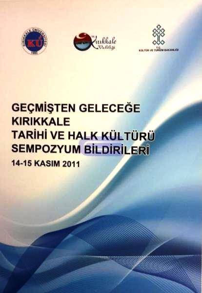 Geçmişten%20Geleceğe%20Kırıkkale%20Tarihi%20ve%20Halk%20Kültürü%20Sempozyum%20Bildirileri%2014%20-%2015%20Kasım%202011