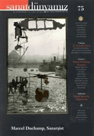 Sanat%20Dünyamız%20Üç%20Aylık%20Kültür%20ve%20Sanat%20Dergisi%20Sayı:%2075%20-%20Marcel%20Duchamp,%20Sanarşist