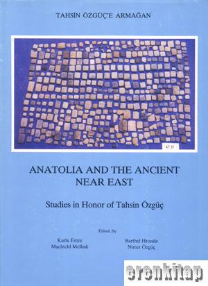 Anatolia%20and%20the%20Ancient%20Near%20East%20Studies%20in%20Honor%20of%20Tahsin%20Özgüç%20(Tahsin%20Özgüç’e%20Armağan)