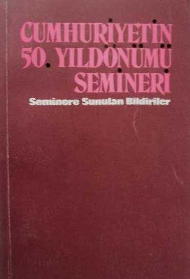 Cumhuriyetin%2050.%20Yıldönümü%20Semineri%20Seminere%20Sunulan%20Bildiriler