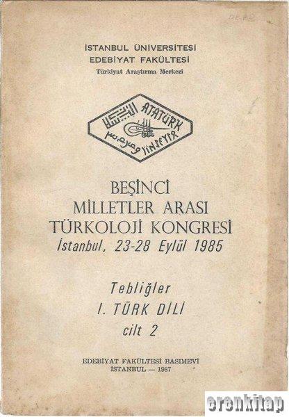 5.%20Milletler%20Arası%20Türkoloji%20Kongresi%20İstanbul,%2023%20-%2028%20Eylül%201985%20Tebliğler%201%20Türk%20Dili%20Cilt%20:%202