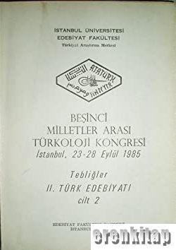 5.%20Milletler%20Arası%20Türkoloji%20Kongresi%20İstanbul,%2023%20-%2028%20Eylül%201985%20Tebliğler%202.%20Türk%20Edebiyatı%20Cilt%20:%202