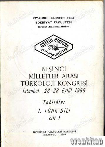 5.%20Milletler%20Arası%20Türkoloji%20Kongresi%20İstanbul,%2023%20-%2028%20Eylül%201985%20Tebliğler%201.%20Türk%20Dili%20Cilt%20:%201.