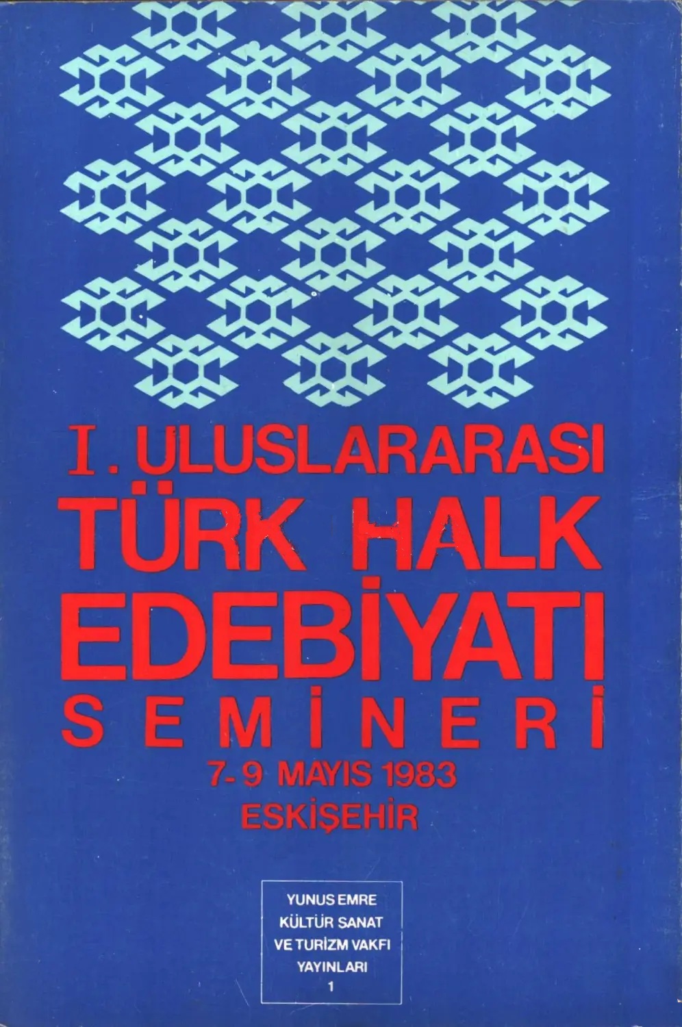 1.%20Uluslararası%20Türk%20Halk%20Edebiyatı%20Semineri.%207%20-%209%20Mayıs%201983%20Eskişehir