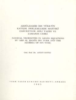 Abdülhamid%20İbn%20Türk`ün%20Katışık%20Denklemlerde%20Mantıkî%20Zaruretler%20Adlı%20Yazısı%20ve%20Zamanın%20Cebri