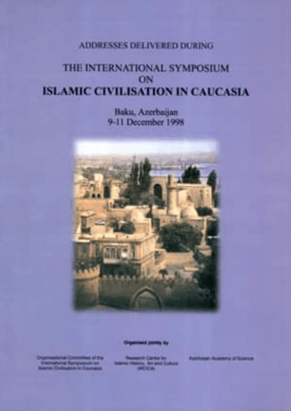 Addresses%20Delivered%20during%20The%20International%20Symposium%20on%20Islamic%20Civilisation%20in%20Caucasia