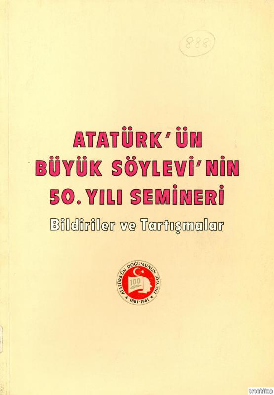 Atatürk’ün%20Büyük%20Söylevinin%2050.%20Yılı%20Semineri.%20Bildiriler%20ve%20Tartışmalar