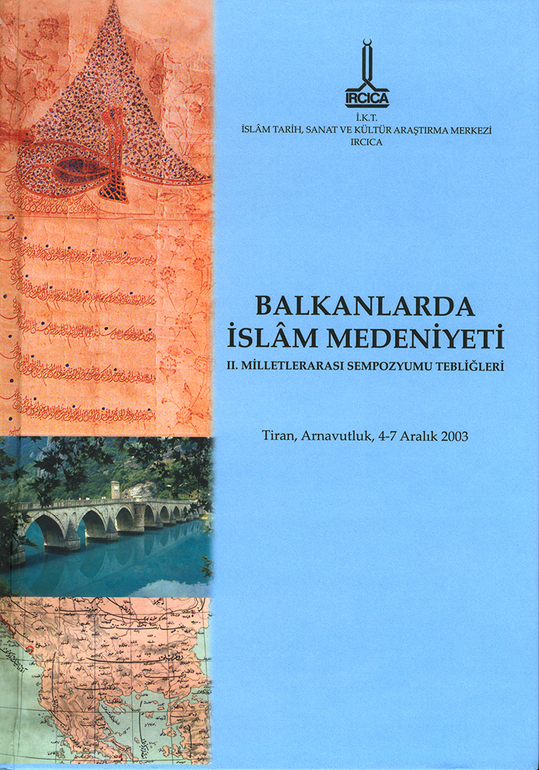 Proceedings%20of%20the%20Second%20International%20Symposium%20on%20Islamic%20Civilisation%20in%20the%20Balkans,%20Tirana,%20Albania,%204-7%20December%202003,%20Arnavutluk,%204-7%20Aralık%202003