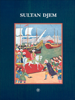 Sultan%20Djem%20:%20un%20prince%20ottoman%20dans%20l`Europe%20du%20XVe%20siècle%20d`après%20deux%20sources%20contemporaines:%20Vâkı`ât-ı%20Sultân%20Cem,%20Œuvres%20de%20Guillaume%20Caoursin