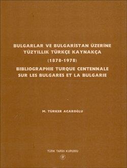 Bulgarlar%20ve%20Bulgaristan%20Üzerine%20Yüzyıllık%20Türkçe%20Kaynakça%20(1878-1978)%20Bibliographie%20Turque%20Centennale%20Sur%20Les%20Bulgares%20Et%20La%20Bulgarie