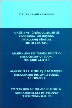 Atatürk%20ve%20Türkiye%20Cumhuriyeti%20Konusunda%20Yurtdışında%20Yayınlanmış%20Kitaplar%20BibliyografyasıAtatürk%20and%20the%20Turkish%20Republic%20:%20Bibliography%20of%20Books%20Published%20AbroadAtatürk%20et%20la%20Republique%20de%20Turquie%20:%20Bibliographie%20des%20Livres%20Publies%20a%20L’EtrangerAtatürk%20un