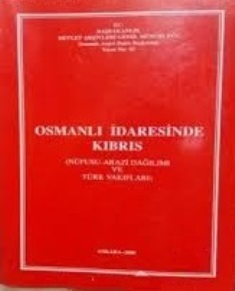 Osmanlı%20İdaresinde%20Kıbrıs%20(%20Nüfusu%20-%20Arazi%20Dağılımı%20ve%20Türk%20Vakıfları%20)