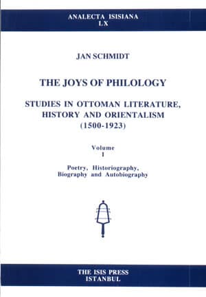 The%20Joys%20of%20Philology,%20Studies%20in%20Ottoman%20Literature,%20History%20and%20Orientalism%20(1500-1923)%20Volume%20I-II