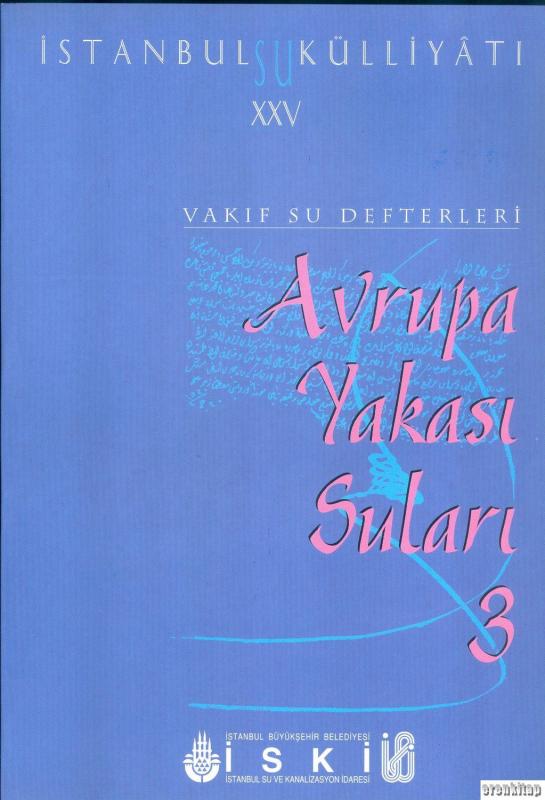 İstanbul%20Su%20Külliyatı%2025.%20Vakıf%20Su%20Defterleri%20Avrupa%20Yakası%20Suları%203%20(%201574%20-%201831%20)