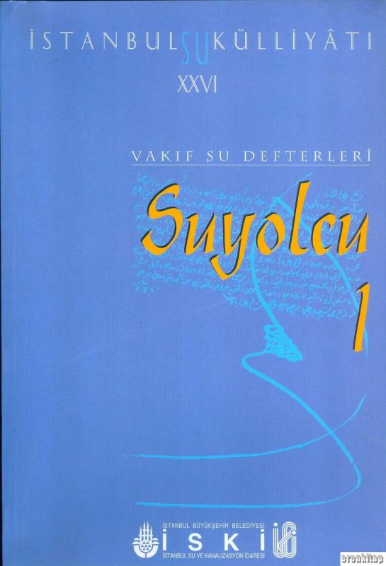 İstanbul%20Su%20Külliyatı%2026.%20Vakıf%20Su%20Defterleri%20Suyolcu%201%20(%201717%20-%201925%20)