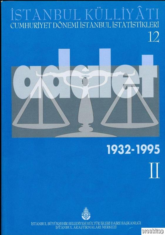 İstanbul%20Külliyatı%20Cumhuriyet%20Dönemi%20İstanbul%20İstatistikleri%2012.%20Adalet%20II%20(%201932%20-%201995%20)