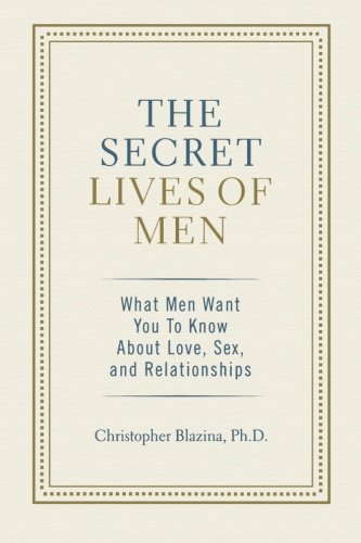 The%20Secret%20Lives%20of%20Men%20:%20What%20Men%20Want%20You%20To%20Know%20About%20Love,%20Sex,%20and%20Relationships