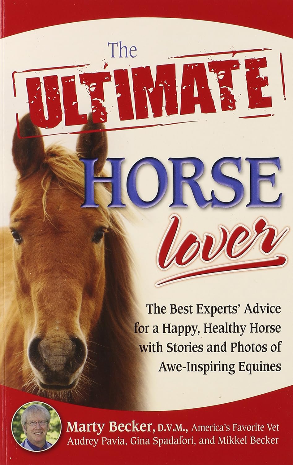 The%20Ultimate%20Horse%20Lover%20:%20The%20Best%20Experts’%20Advice%20for%20a%20Happy,%20Healthy%20Horse%20with%20Stories%20and%20Photos%20of%20Awe%20-%20Inspiring%20Equines