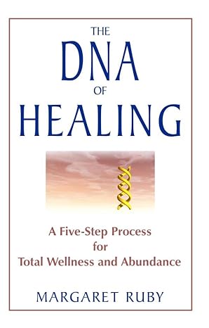 The%20DNA%20of%20Healing%20:%20A%20Five%20-%20Step%20Process%20for%20Total%20Wellness%20and%20Abundance