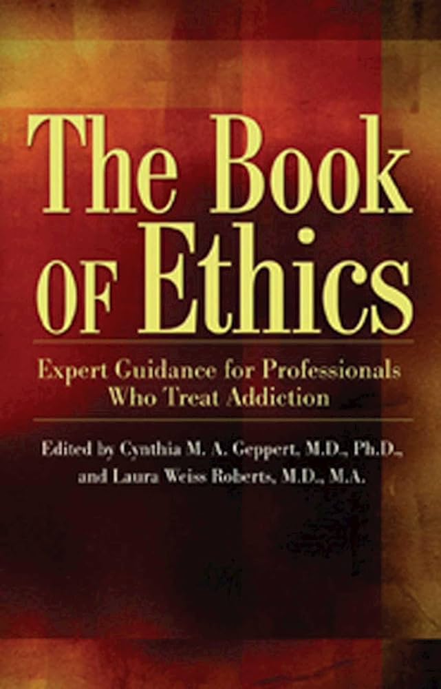 The%20Book%20of%20Ethics%20:%20Expert%20Guidance%20for%20Professionals%20who%20Treat%20Addiction