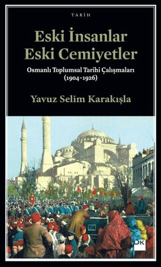 Eski%20İnsanlar%20Eski%20Cemiyetler%20-%20Osmanlı%20Toplumsal%20Tarihi%20Çalışmaları%20(1904-1926)