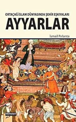 Ortaçağ%20İslam%20Dünyasında%20Şehir%20Eşkıyaları%20Ayyarlar