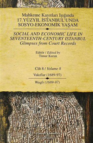 Mahkeme%20Kayıtları%20Işığında%2017.%20Yüzyıl%20İstanbul’unda%20Sosyo%20-%20Ekonomik%20Yaşam%20Cilt%208%20/%20Social%20And%20Economic%20Life%20In%20Seventeenth-Century%20Istanbul%20Glimpses%20From%20Court%20Records%20Volume%208%20-%20Vakıflar%20(1689-97)%20/%20Waqfs%20(1689-97)