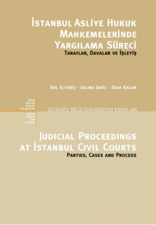 İstanbul%20Asliye%20Hukuk%20Mahkemelerinde%20Yargılama%20Süreci%20:%20%20Taraflar,%20Davalar%20ve%20İşleyiş