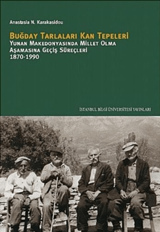 Buğday%20Tarlaları%20Kan%20Tepeleri%20:%20%20Yunan%20Makedonyasında%20Millet%20Olma%20Aşamasına%20Geçiş%20Süreçleri%201870-1990